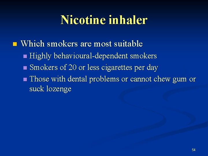 Nicotine inhaler n Which smokers are most suitable Highly behavioural-dependent smokers n Smokers of