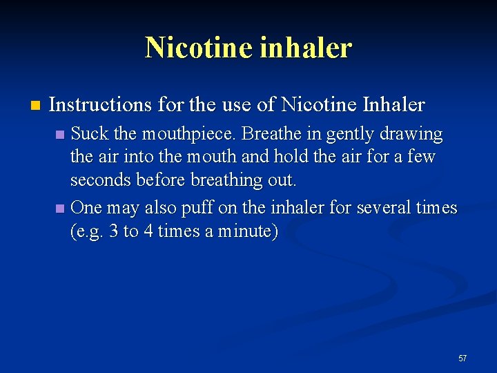 Nicotine inhaler n Instructions for the use of Nicotine Inhaler Suck the mouthpiece. Breathe