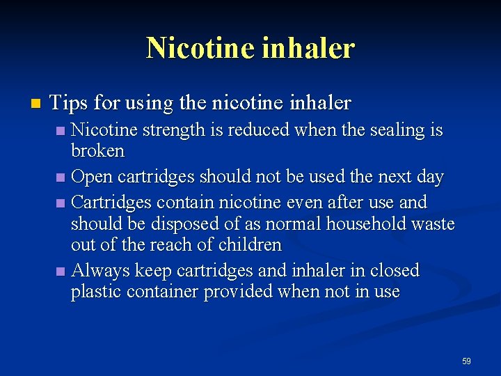 Nicotine inhaler n Tips for using the nicotine inhaler Nicotine strength is reduced when