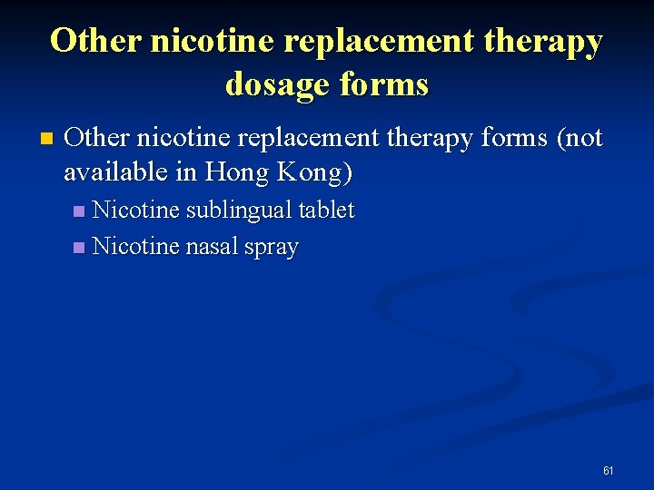 Other nicotine replacement therapy dosage forms n Other nicotine replacement therapy forms (not available