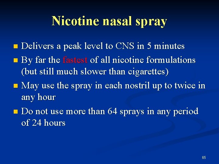 Nicotine nasal spray Delivers a peak level to CNS in 5 minutes n By