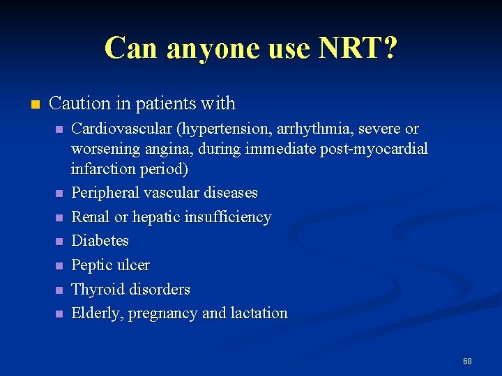 Can anyone use NRT? n Caution in patients with n n n n Cardiovascular