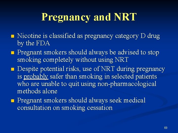 Pregnancy and NRT n n Nicotine is classified as pregnancy category D drug by