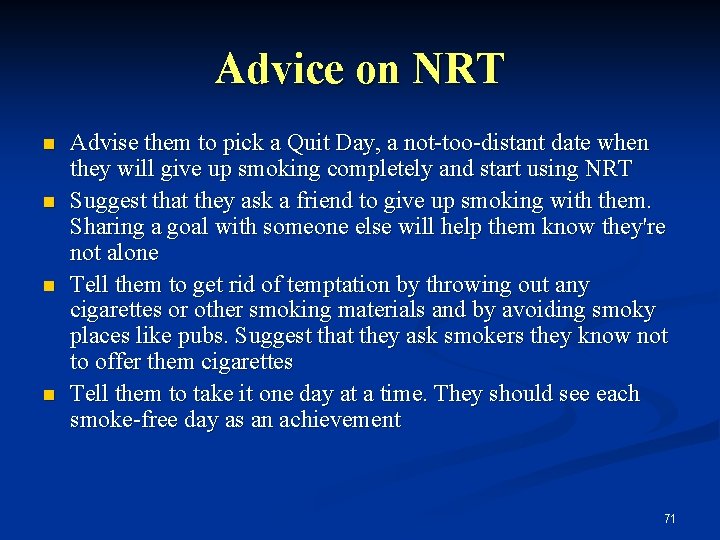 Advice on NRT n n Advise them to pick a Quit Day, a not-too-distant