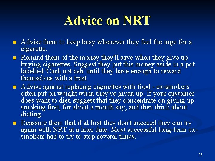 Advice on NRT n n Advise them to keep busy whenever they feel the