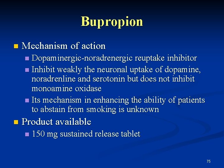 Bupropion n Mechanism of action Dopaminergic-noradrenergic reuptake inhibitor n Inhibit weakly the neuronal uptake