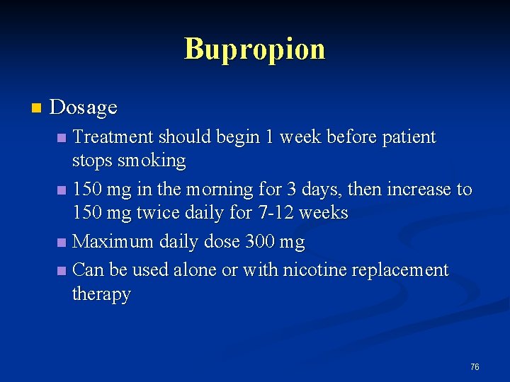 Bupropion n Dosage Treatment should begin 1 week before patient stops smoking n 150
