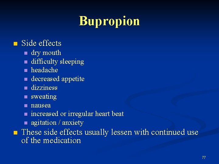 Bupropion n Side effects n n n n n dry mouth difficulty sleeping headache