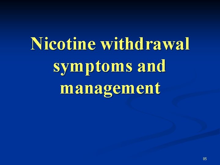 Nicotine withdrawal symptoms and management 85 
