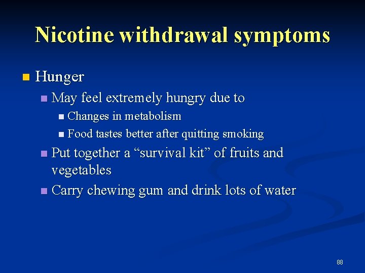 Nicotine withdrawal symptoms n Hunger n May feel extremely hungry due to n Changes