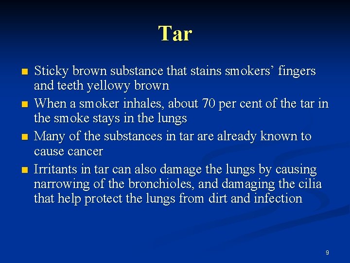 Tar n n Sticky brown substance that stains smokers’ fingers and teeth yellowy brown