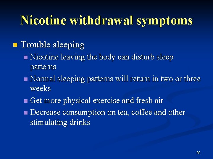 Nicotine withdrawal symptoms n Trouble sleeping Nicotine leaving the body can disturb sleep patterns