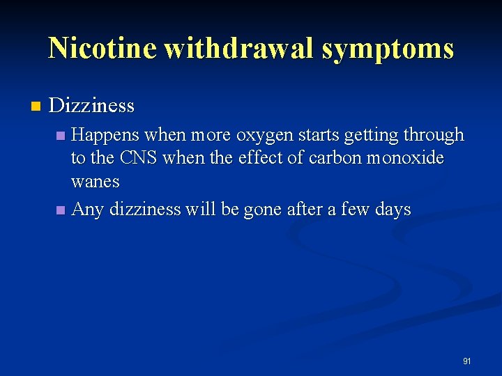 Nicotine withdrawal symptoms n Dizziness Happens when more oxygen starts getting through to the