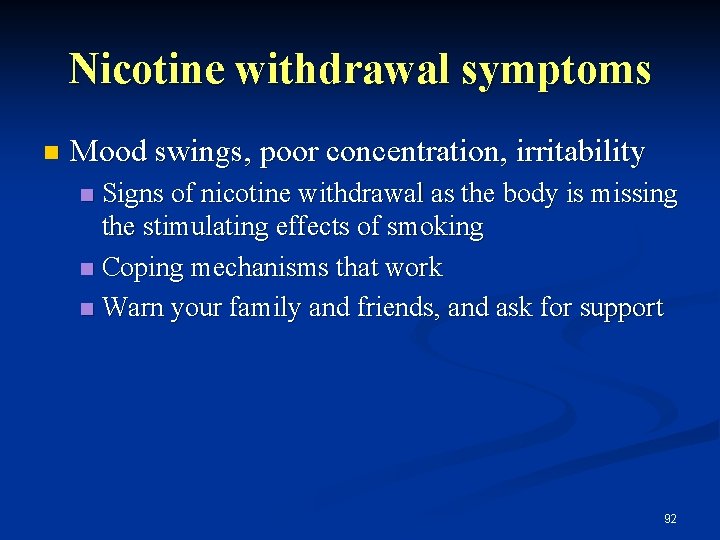 Nicotine withdrawal symptoms n Mood swings, poor concentration, irritability Signs of nicotine withdrawal as