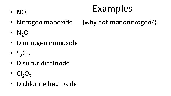  • • Examples NO Nitrogen monoxide (why not mononitrogen? ) N 2 O