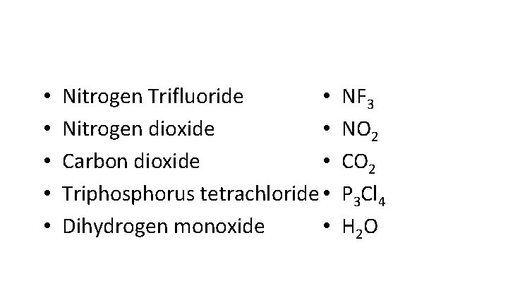  • • • Nitrogen Trifluoride • Nitrogen dioxide • Carbon dioxide • Triphosphorus