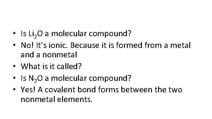  • Is Li 2 O a molecular compound? • No! It’s ionic. Because