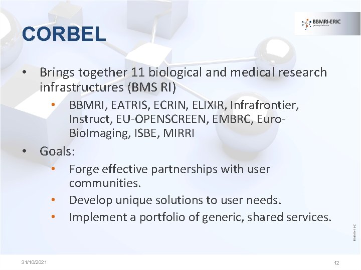 CORBEL • Brings together 11 biological and medical research infrastructures (BMS RI) • BBMRI,