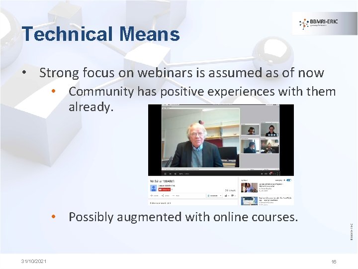 Technical Means • Strong focus on webinars is assumed as of now • Community