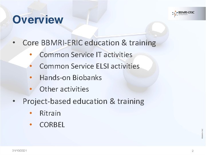 Overview • Core BBMRI-ERIC education & training • • Common Service IT activities Common