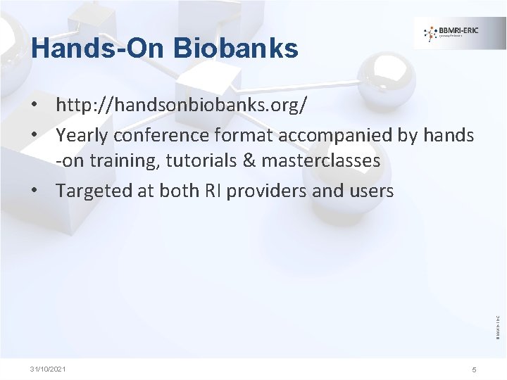 Hands-On Biobanks ©BBMRI-ERIC • http: //handsonbiobanks. org/ • Yearly conference format accompanied by hands