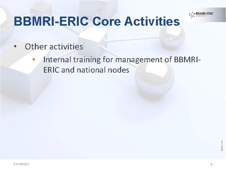 BBMRI-ERIC Core Activities • Other activities ©BBMRI-ERIC • Internal training for management of BBMRIERIC