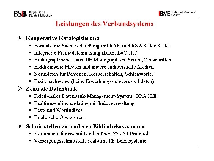 Leistungen des Verbundsystems Ø Kooperative Katalogisierung § § § Formal- und Sacherschließung mit RAK