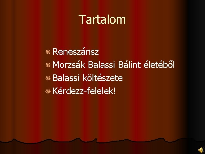 Tartalom ¯ Reneszánsz ¯ Morzsák Balassi Bálint életéből ¯ Balassi költészete ¯ Kérdezz-felelek! 