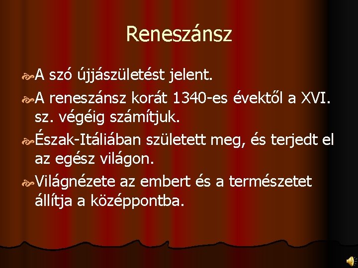 Reneszánsz A szó újjászületést jelent. A reneszánsz korát 1340 -es évektől a XVI. sz.