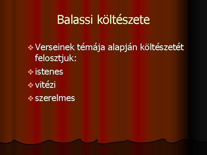 Balassi költészete v Verseinek felosztjuk: v istenes v vitézi v szerelmes témája alapján költészetét