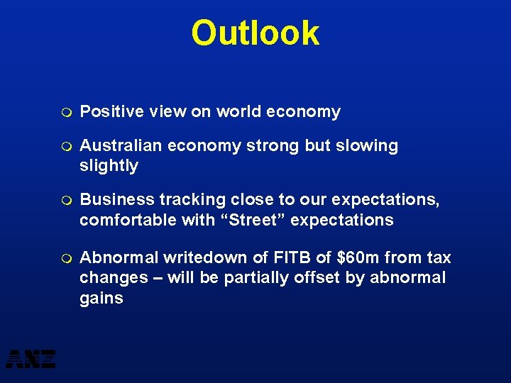 Outlook m Positive view on world economy m Australian economy strong but slowing slightly