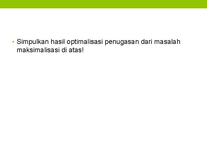  • Simpulkan hasil optimalisasi penugasan dari masalah maksimalisasi di atas! 