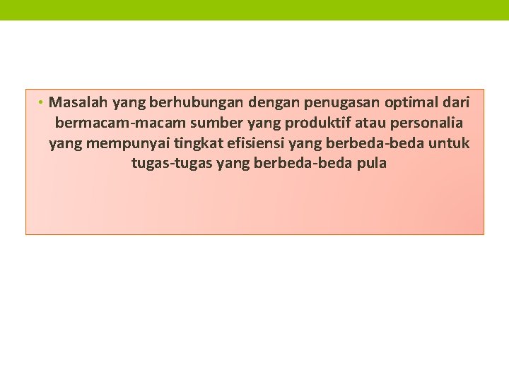  • Masalah yang berhubungan dengan penugasan optimal dari bermacam-macam sumber yang produktif atau