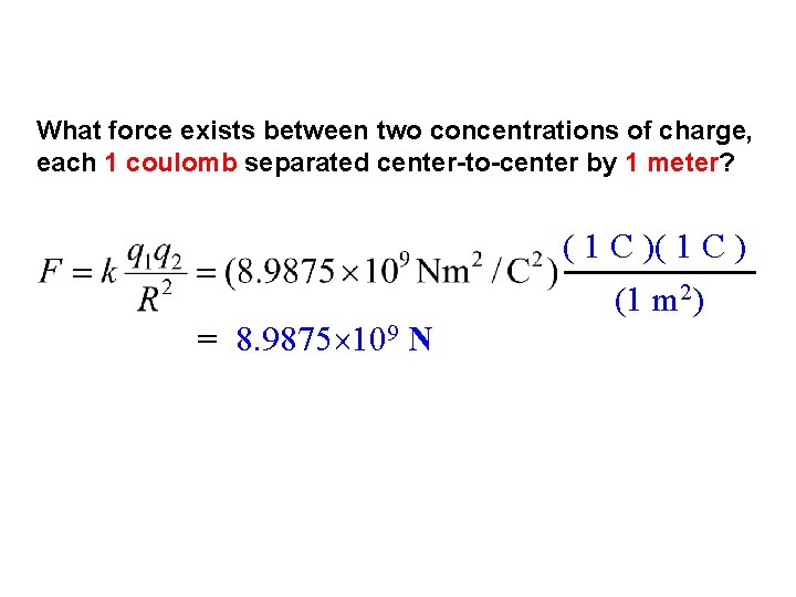 What force exists between two concentrations of charge, each 1 coulomb separated center-to-center by