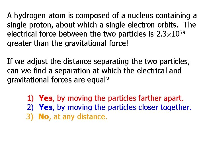 A hydrogen atom is composed of a nucleus containing a single proton, about which