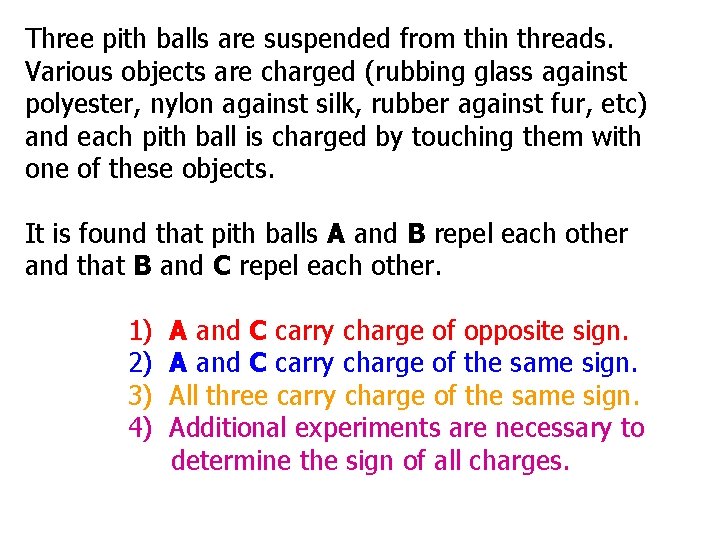 Three pith balls are suspended from thin threads. Various objects are charged (rubbing glass