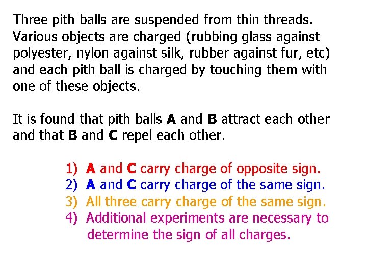 Three pith balls are suspended from thin threads. Various objects are charged (rubbing glass
