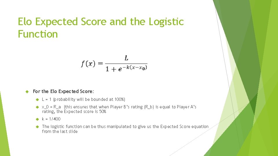 Elo Expected Score and the Logistic Function For the Elo Expected Score: L =