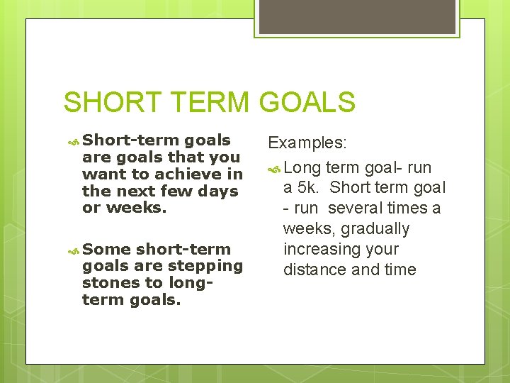 SHORT TERM GOALS Short-term goals are goals that you want to achieve in the