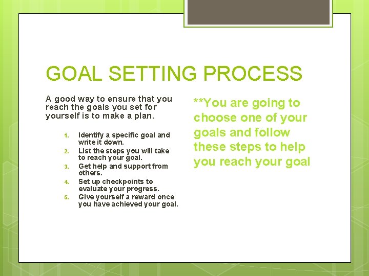 GOAL SETTING PROCESS A good way to ensure that you reach the goals you