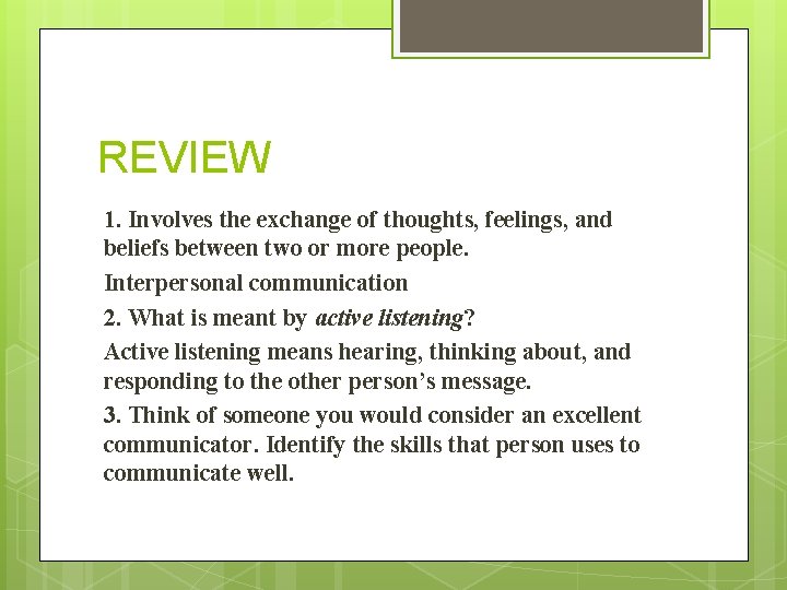 REVIEW 1. Involves the exchange of thoughts, feelings, and beliefs between two or more
