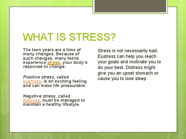 WHAT IS STRESS? The teen years are a time of many changes. Because of
