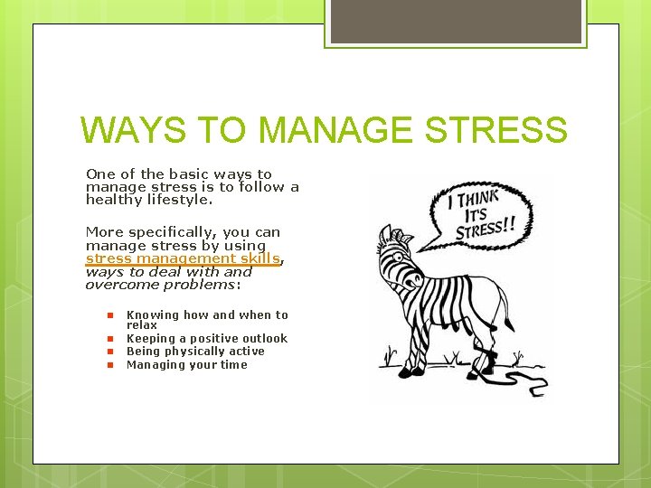 WAYS TO MANAGE STRESS One of the basic ways to manage stress is to