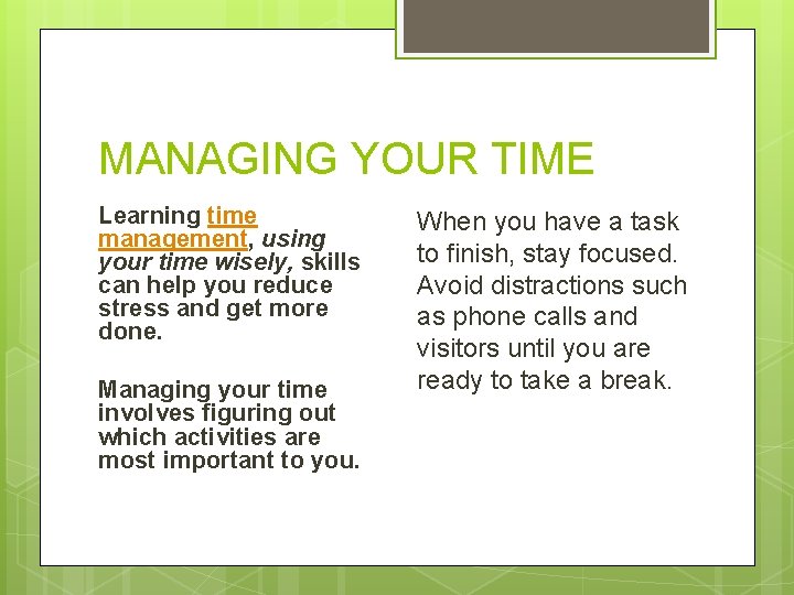 MANAGING YOUR TIME Learning time management, using your time wisely, skills can help you