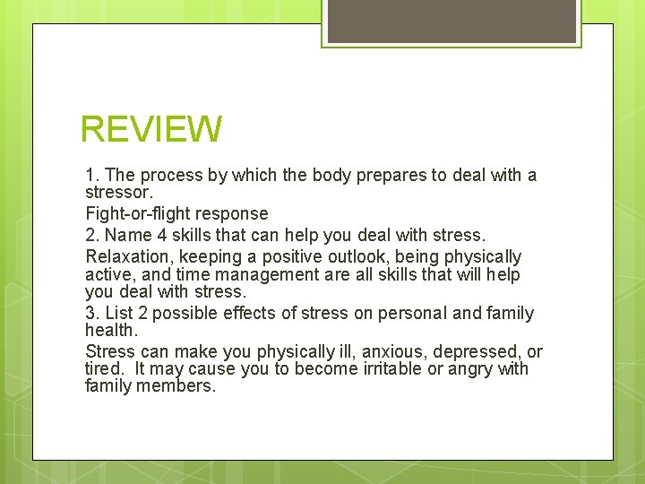 REVIEW 1. The process by which the body prepares to deal with a stressor.