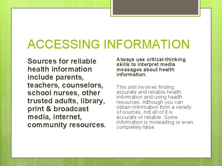 ACCESSING INFORMATION Sources for reliable health information include parents, teachers, counselors, school nurses, other