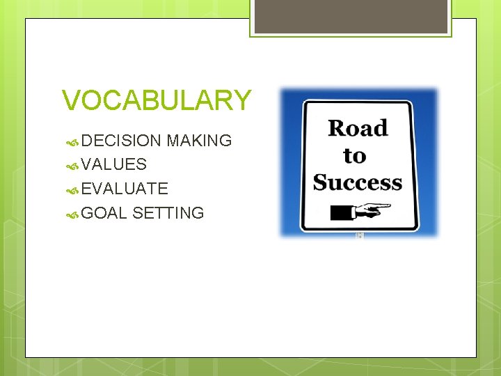 VOCABULARY DECISION MAKING VALUES EVALUATE GOAL SETTING 