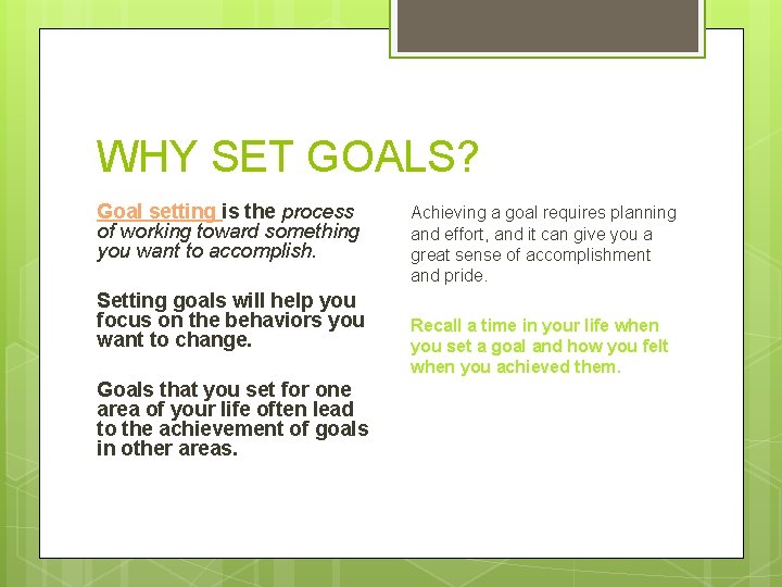 WHY SET GOALS? Goal setting is the process of working toward something you want