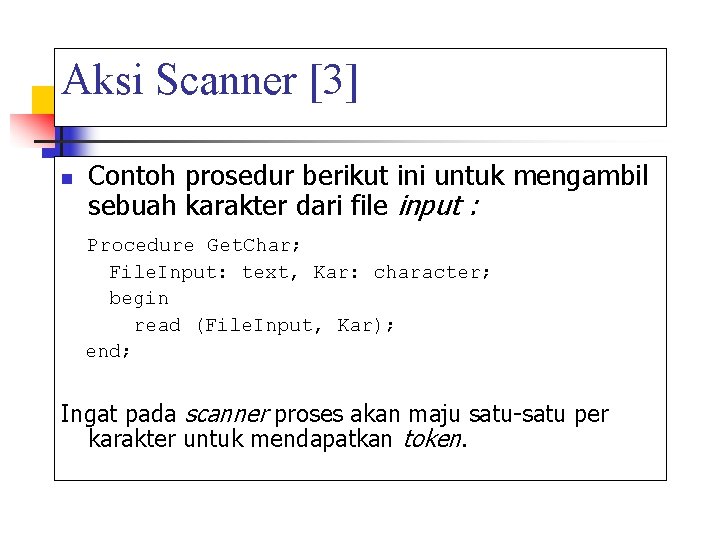 Aksi Scanner [3] n Contoh prosedur berikut ini untuk mengambil sebuah karakter dari file