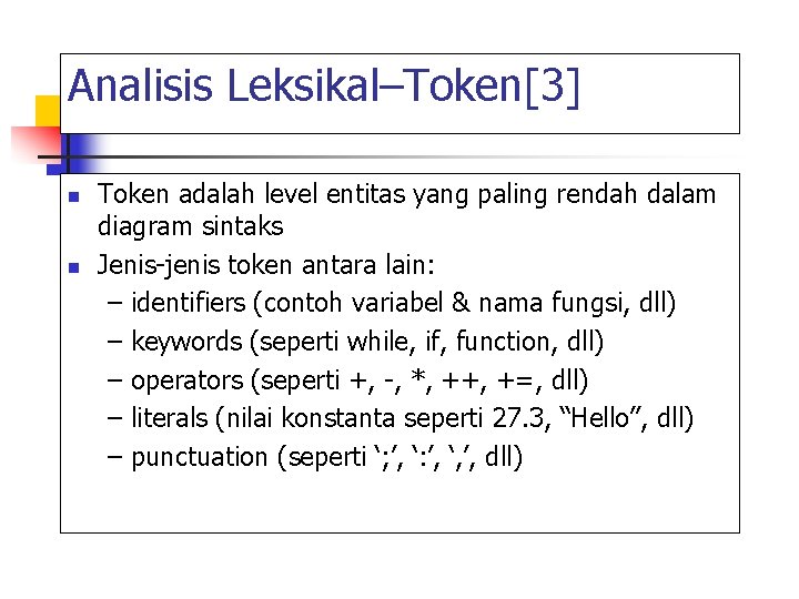 Analisis Leksikal–Token[3] n n Token adalah level entitas yang paling rendah dalam diagram sintaks